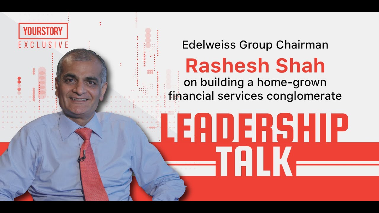 Leadership Talk | Edelweiss Group Chairman Rashesh Shah on building a home-grown conglomerate