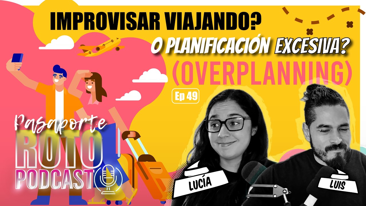 EPISODIO 49 🧭  CÓMO ORGANIZAR UN VIAJE: IMPROVISAR VS OVERPLANNING Y LOS ERRORES QUE DEBES EVITAR