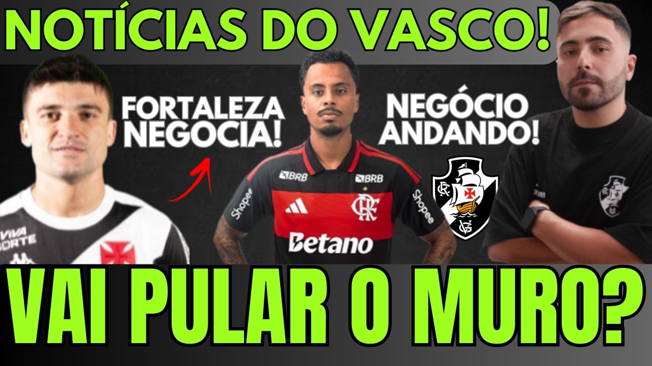 POR ESSA NINGUÉM ESPERAVA! VASCO PODE FECHAR COM MEIA DO FLAMENGO E NEGOCIA LATERAL COM O FORTALEZA!