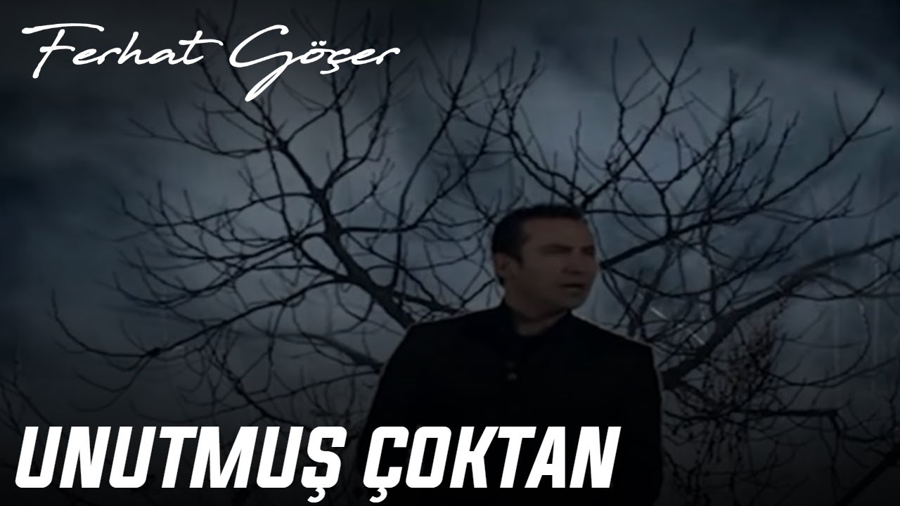 Ferhat Göçer - Unutmuş Çoktan
