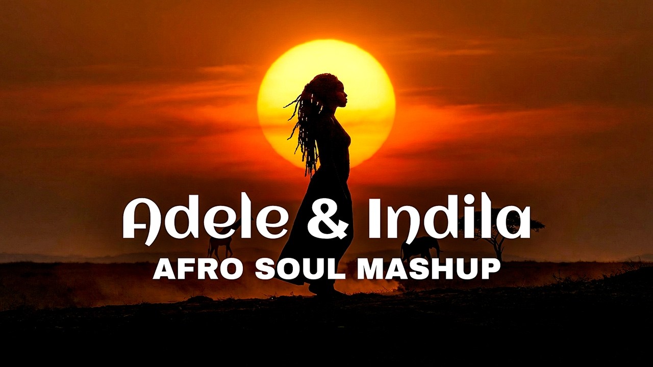 Adele & Indila | Afro Soul Mashup