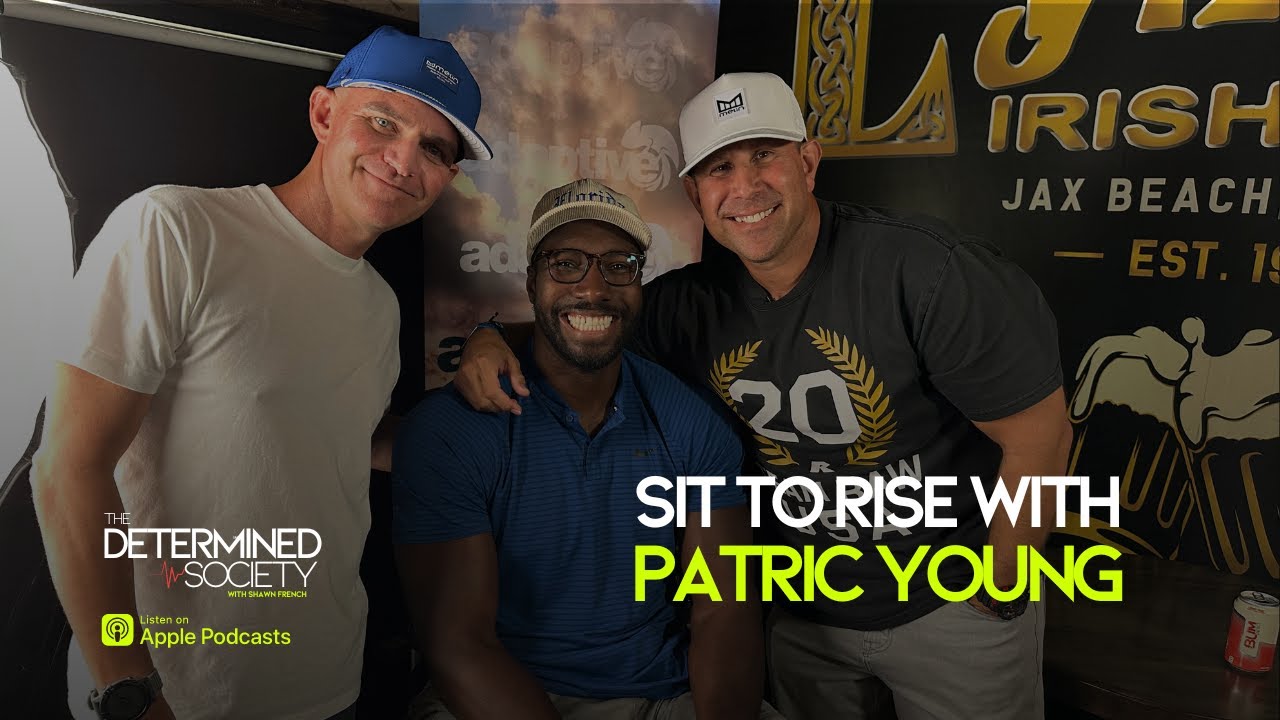 Sit To Rise with Patric Young | The Determined Society | podcast interview | inspiration, motivation