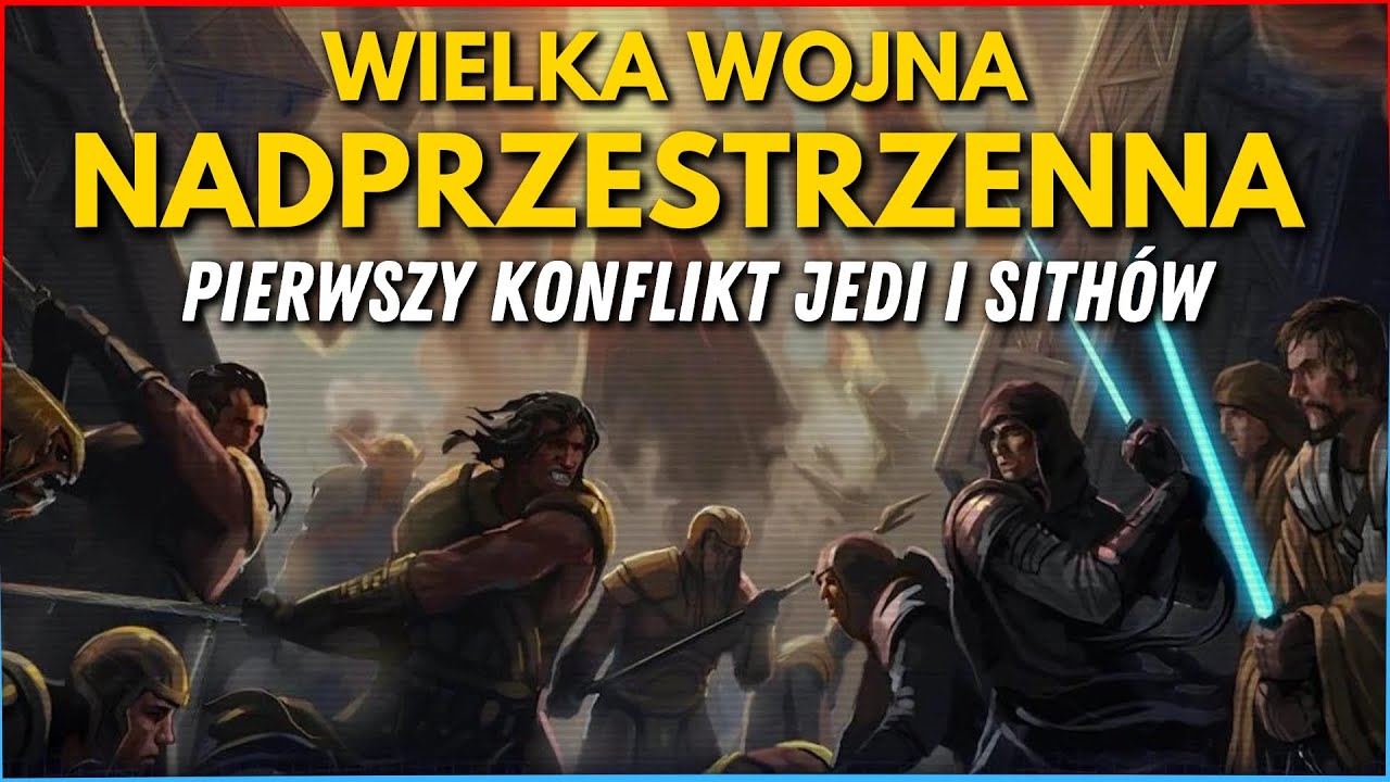 Pierwsza wojna Jedi z Sithami! Przyczyny, przebieg i skutki Wielkiej Wojny Nadprzestrzennej!