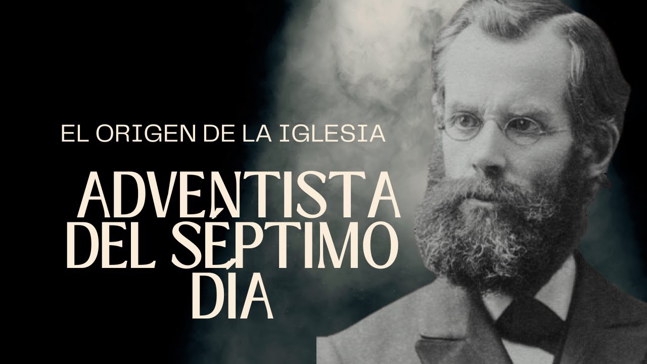 EL ORIGEN DE LA IGLESIA ADVENTISTA DEL SÉPTIMO DÍA