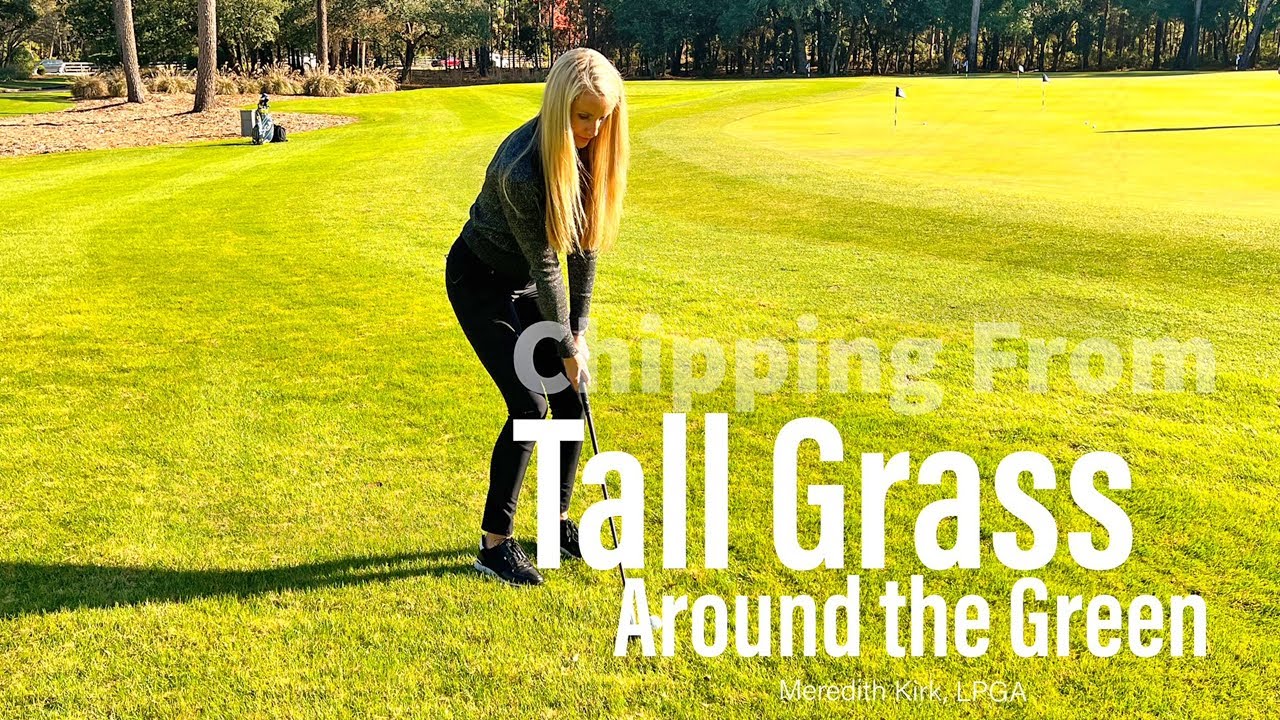 Quick Tip With LPGA Instructor Meredith Kirk: Chipping From Tall Grass Around the Green