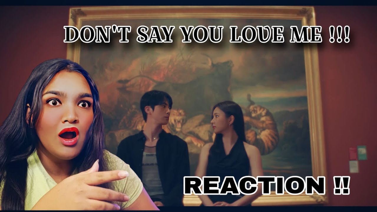 DON'T SAY YOU LOVE ME!! MV REACTION!!