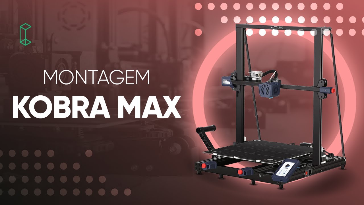 Anycubic Kobra Max - Montagem e Primeira Impressão
