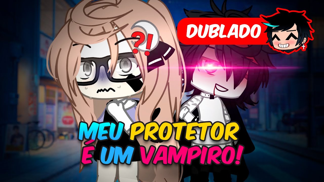 Meu PROTETOR É Um VAMPIRO | O FILME  [DUBLADO | Gacha Club