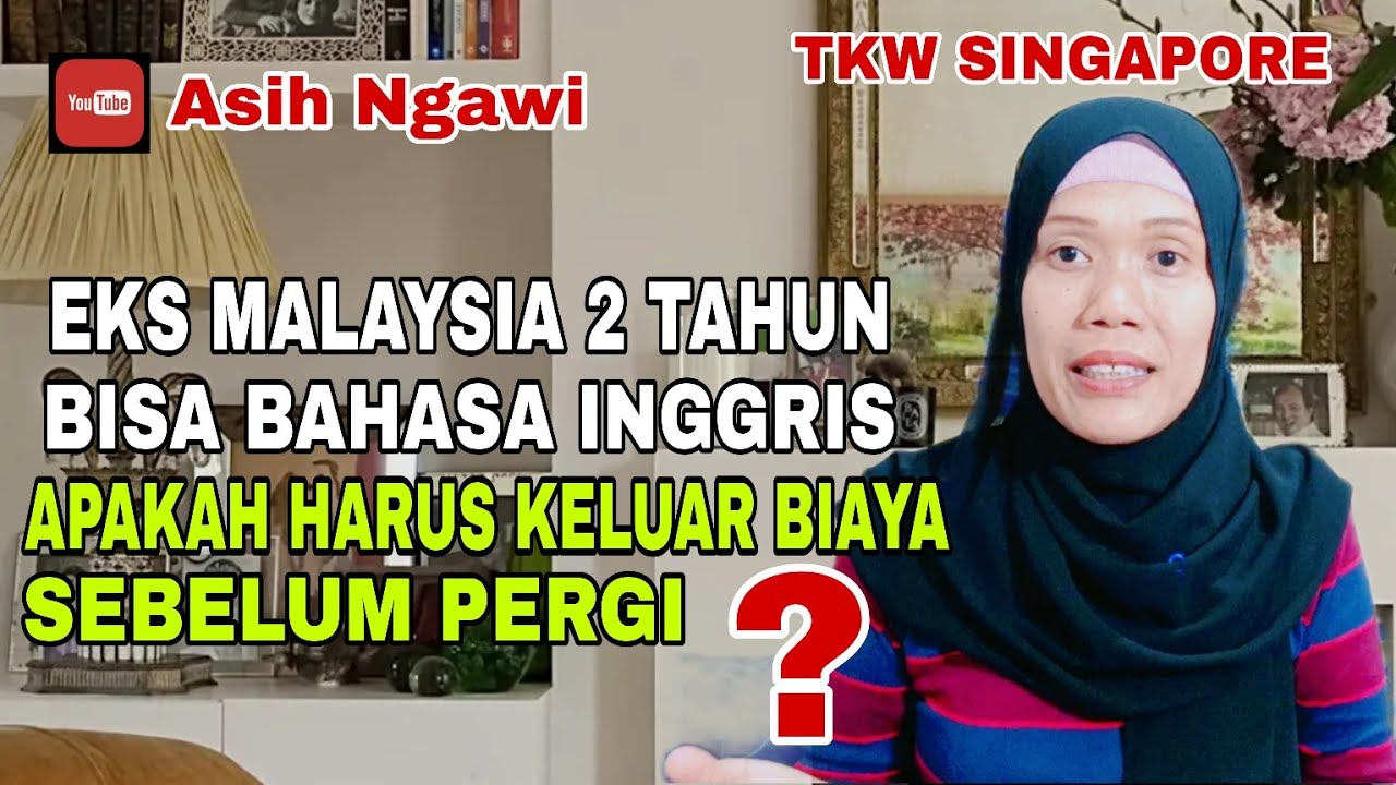 Eks Malaysia 2 tahun bisa bahasa Inggris, apakah perlu keluar biaya sebelum pergi❓ @Asihngawi