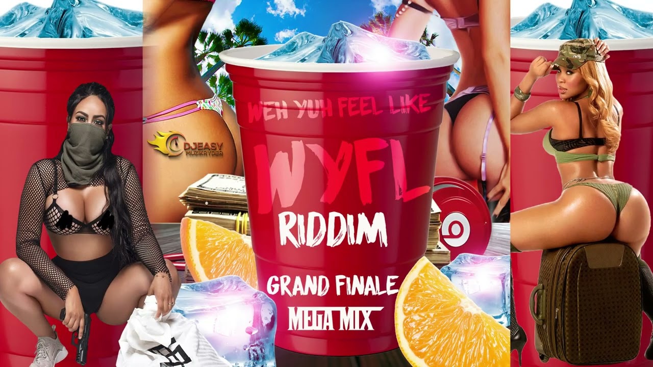 Weh Yuh Feel Like WYFL RIDDIM MIX (50 Songs Grand Finale Mega Juggling) Feat Many Various Artists