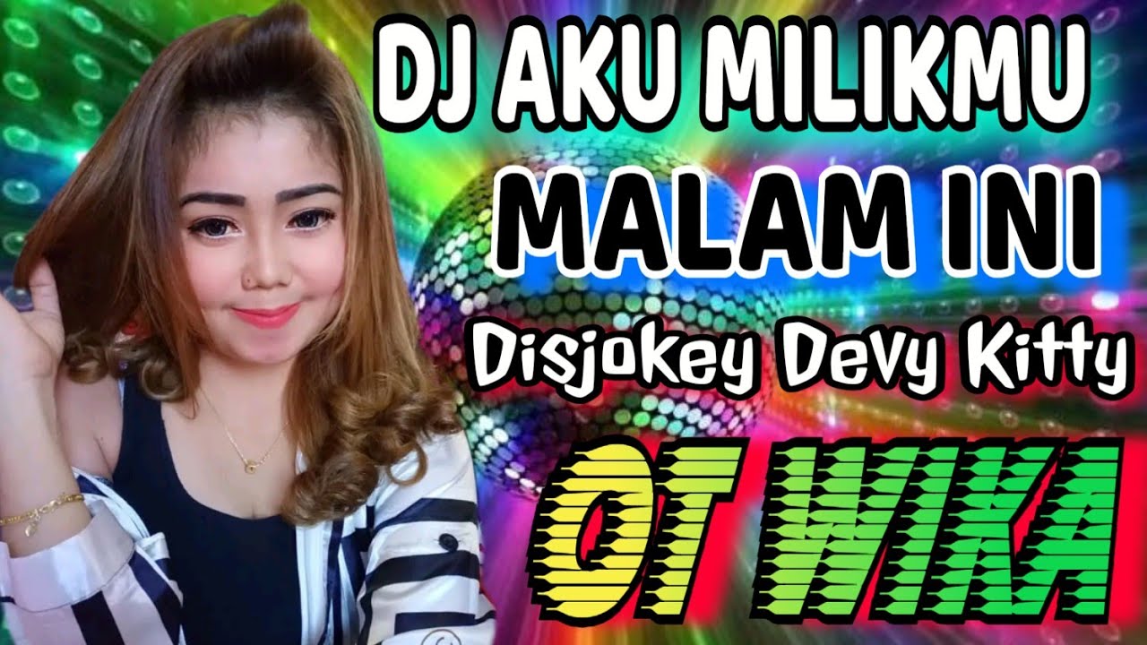 DJ AKU MILIKMU MALAM INI ❌ DJ TAK PERNAH ❌ DJ DEVY KITTY KOREA ‼️ OT WIKA