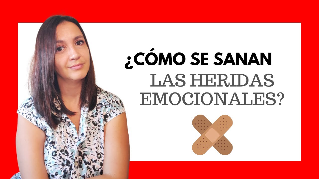 ¿Cómo SANAR HERIDAS EMOCIONALES? ¿Se pueden sanar POR COMPLETO?