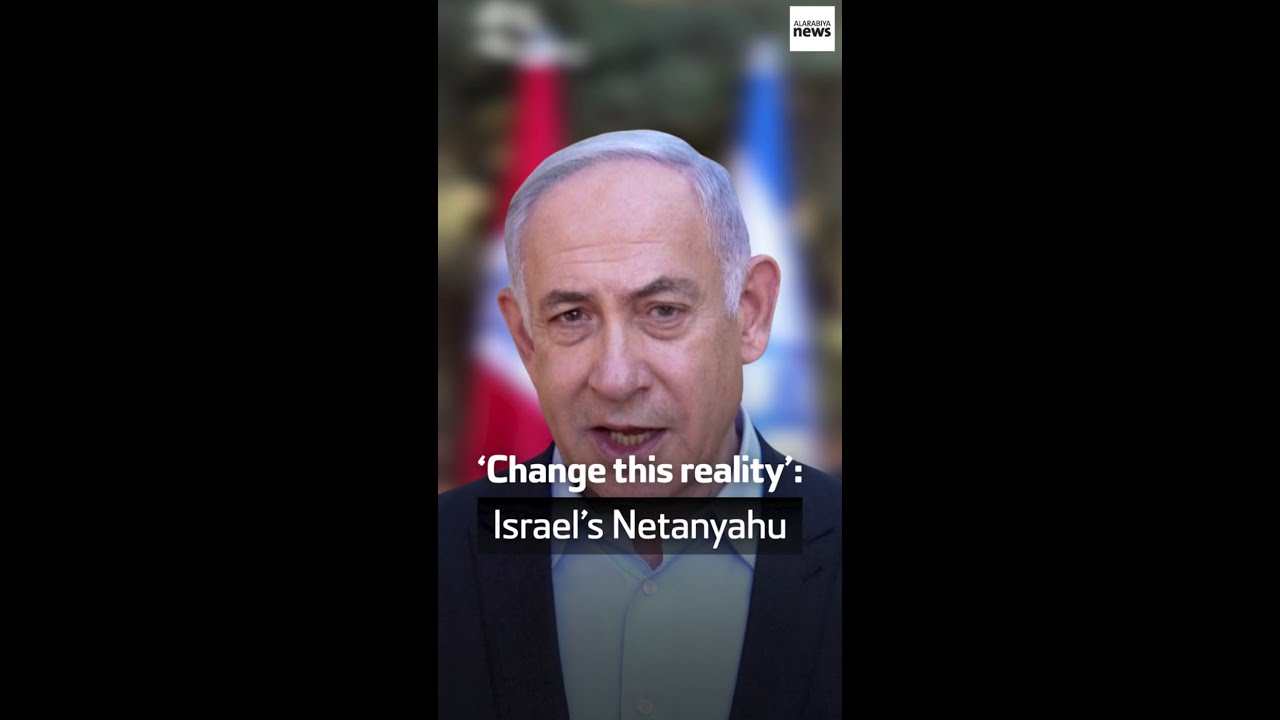 &lsquo;Change this reality&rsquo;: Israel&rsquo;s Netanyahu