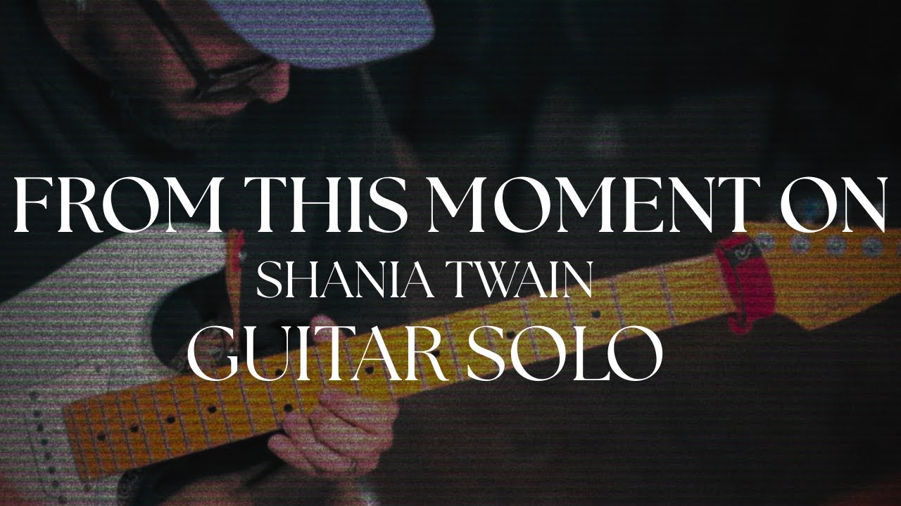 SHANIA TWAIN - FROM THIS MOMENT ON - GUITAR SOLO #guitarsolo #dannhuff #shaniatwain