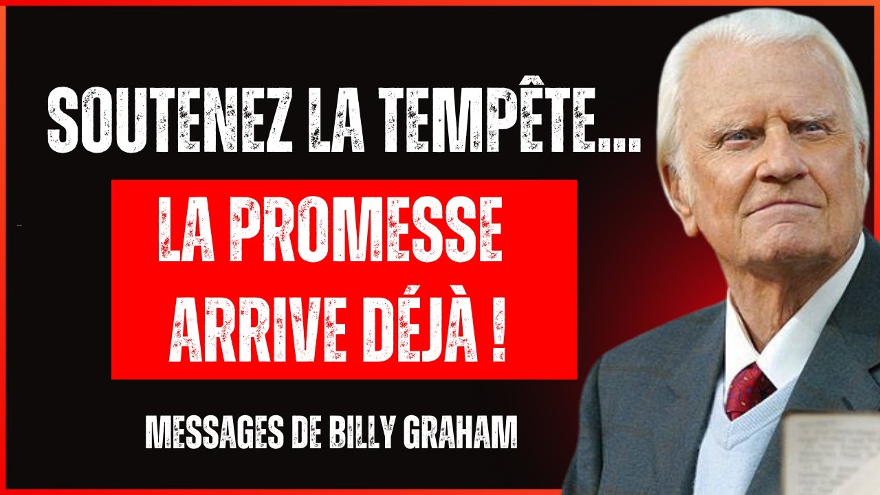 DIEU DIT AVANT DE TE DONNER LA PROMESSE,JE PERMETS LA TEMPÊTE POUR PRÉPARER TON CŒUR- BILLY GRAHAM