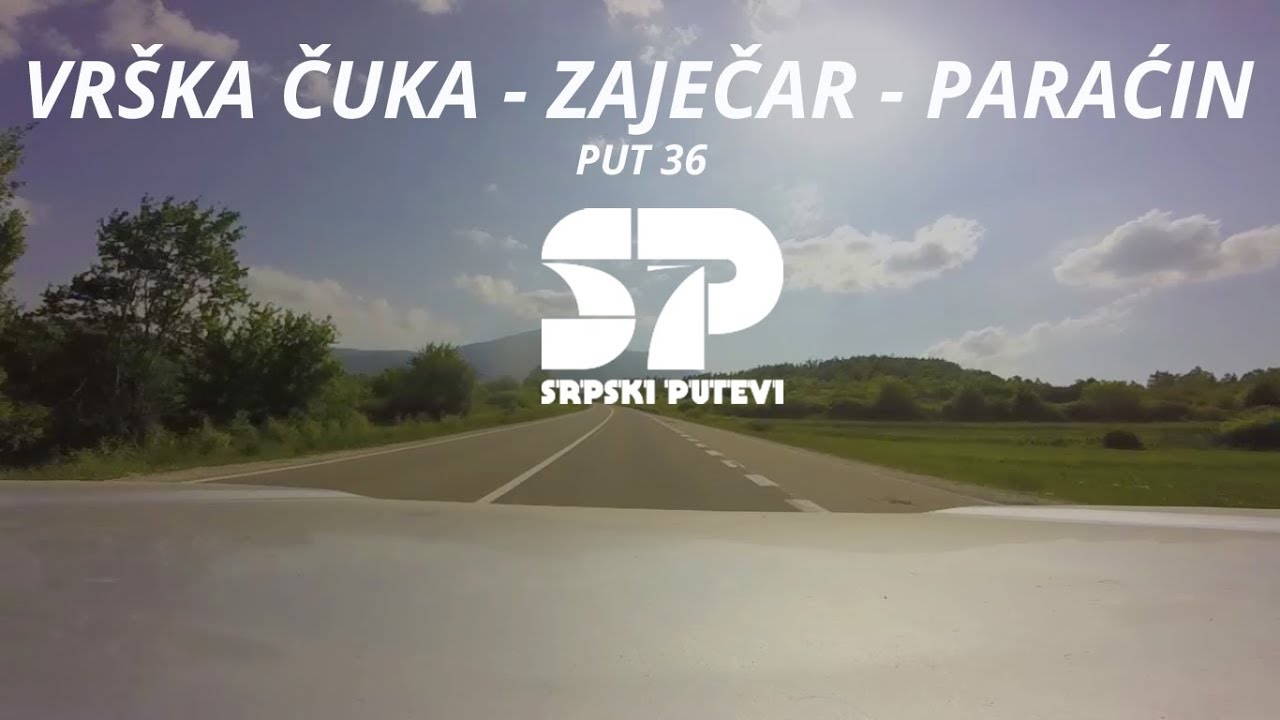 Vr&scaron;ka Čuka - Zaječar - Paraćin / SRPSKI PUTEVI