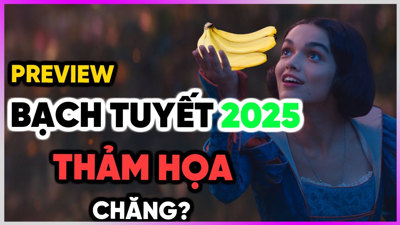Preview Bạch Tuyết 2025: THẢM HOẠ chăng? [Dưa Leo DBTT]