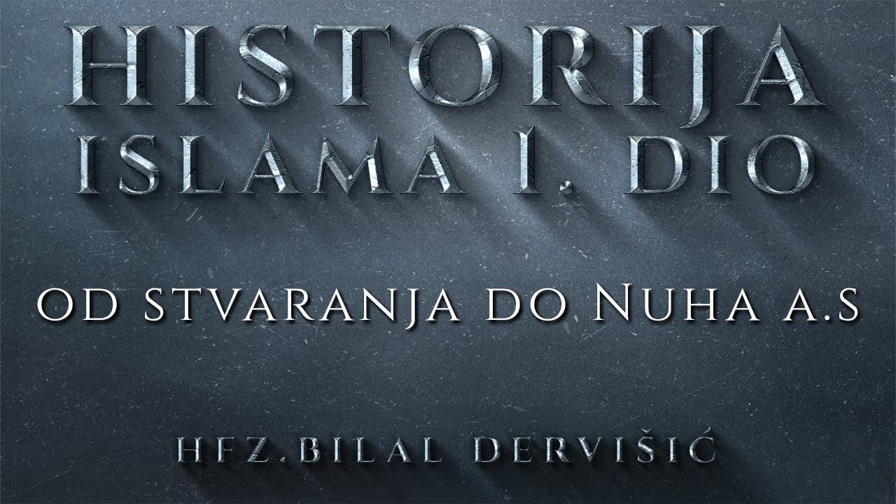 Hfz.Bilal Dervišić - Historija Islama (od stvaranja do Nuha a.s)