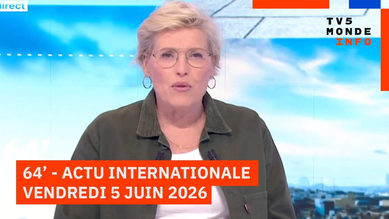 Le 64' - L'actualit&eacute; internationale du vendredi 5 juin 2026 - TV5MONDE