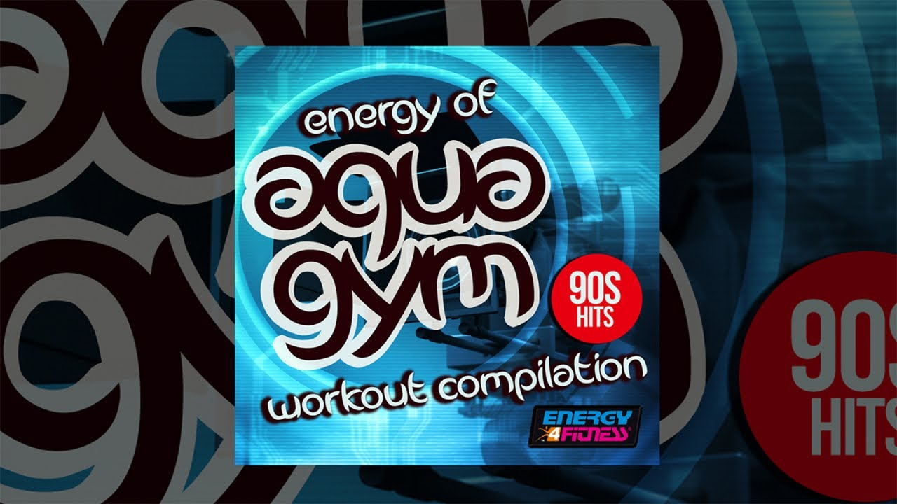 E4F - Energy Of Aqua Gym 90s Hits Workout Compilation - Fitness & Music 2019