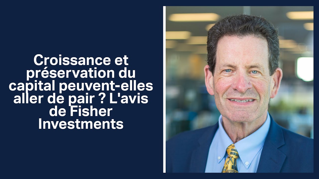 Croissance et pr&eacute;servation du capital peuvent-elles aller de pair ? L'avis de Fisher Investments