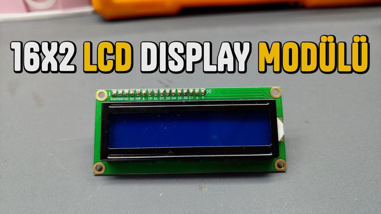 LCD 16x2 Mod&uuml;l&uuml; İncelemesi | &Ouml;zellikleri, Kullanımı ve Bağlantı Detayları