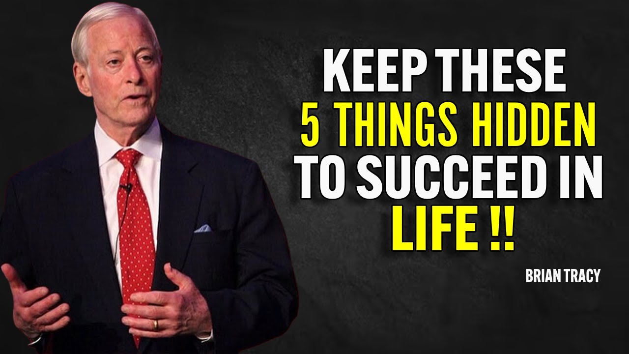 KEEP THESE 5 THINGS HIDDEN TO SUCCEED IN LIFE - Brian Tracy Motivation
