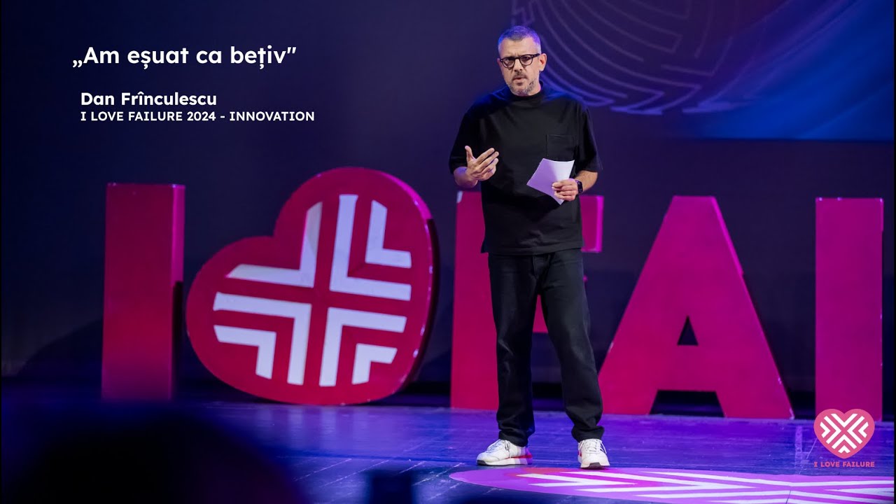 „Am eșuat ca bețiv” | Dan Frînculescu | I Love Failure 2024 - INNOVATION