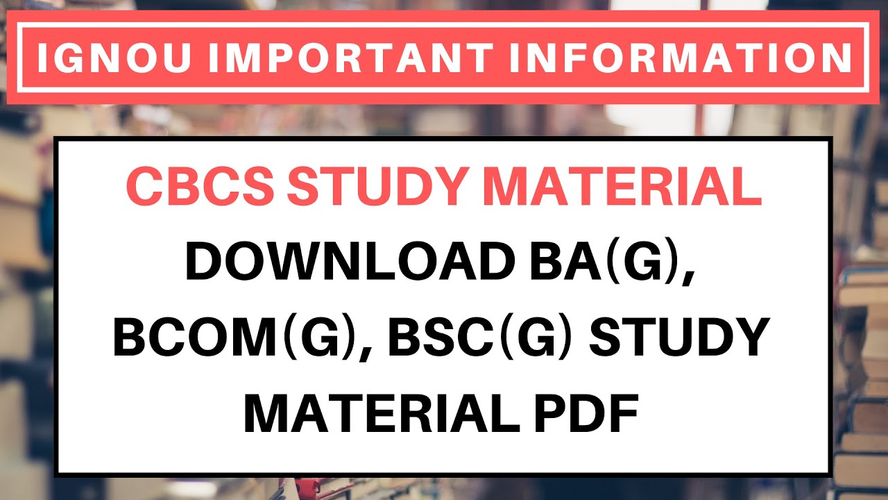 IGNOU CBCS STUDY MATERIAL FOR BAG, BCOMG, BSCG DOWNLOAD PDF | BA(G), BCOM(G), BSC(G) STUDY MATERIAL