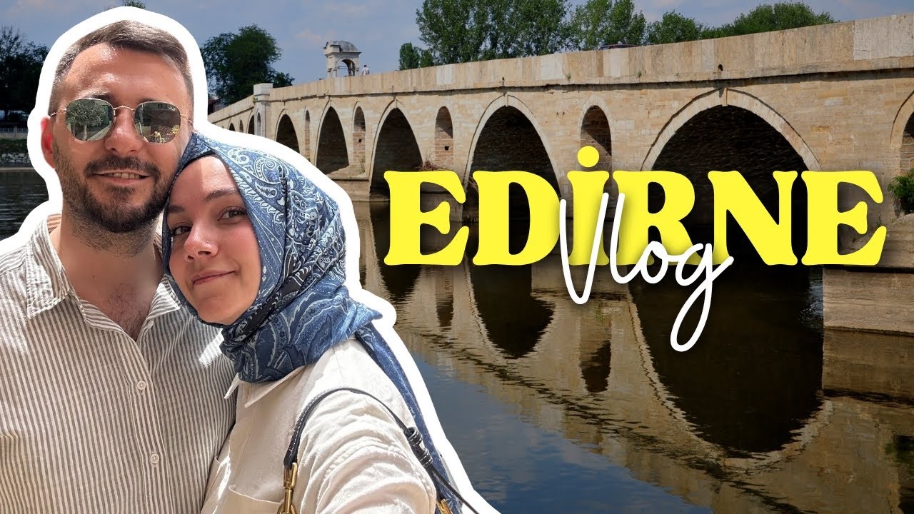 Günübirlik Edirne Vlog | Nereleri Gezdik, Neler Yedik?
