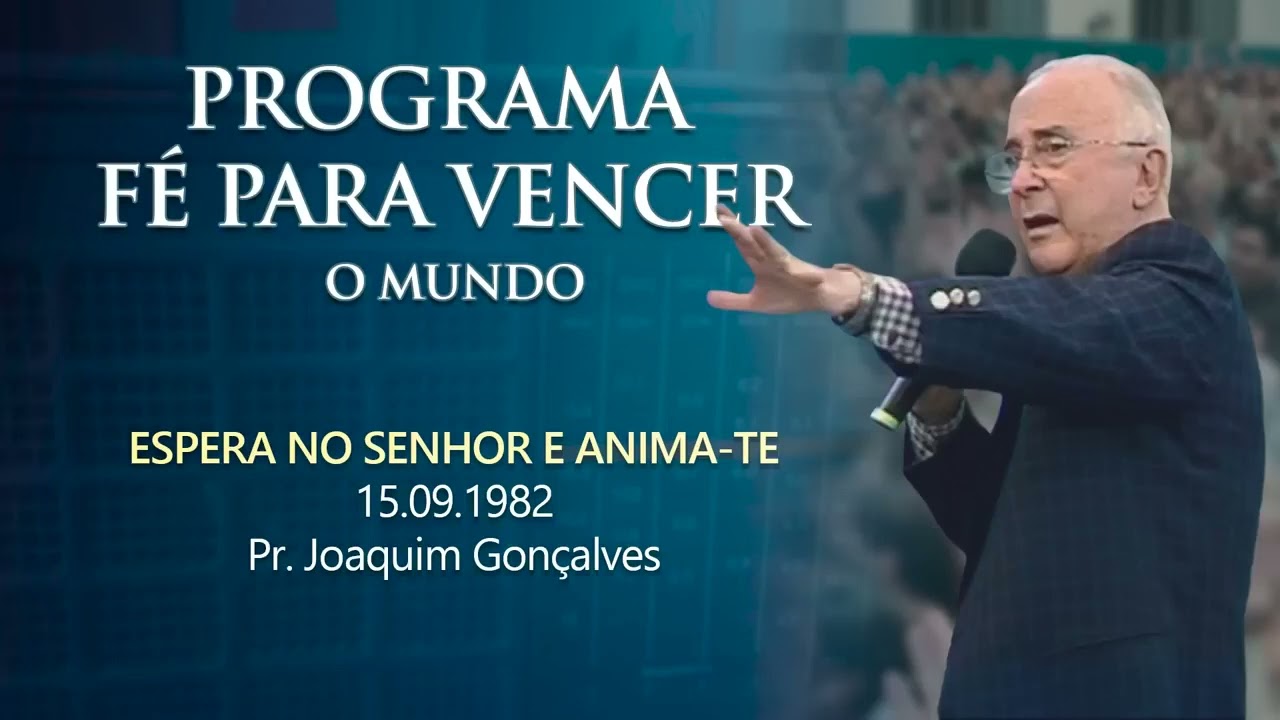 PROGRAMA F&Eacute; PARA VENCER O MUNDO / ESPERA NO SENHOR E ANIMA-TE / PASTOR JOAQUIM GON&Ccedil;ALVES
