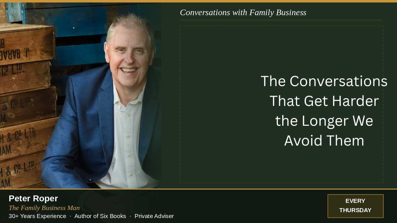 Conversations with Family Business – The Conversations That Get Harder the Longer We Avoid Them