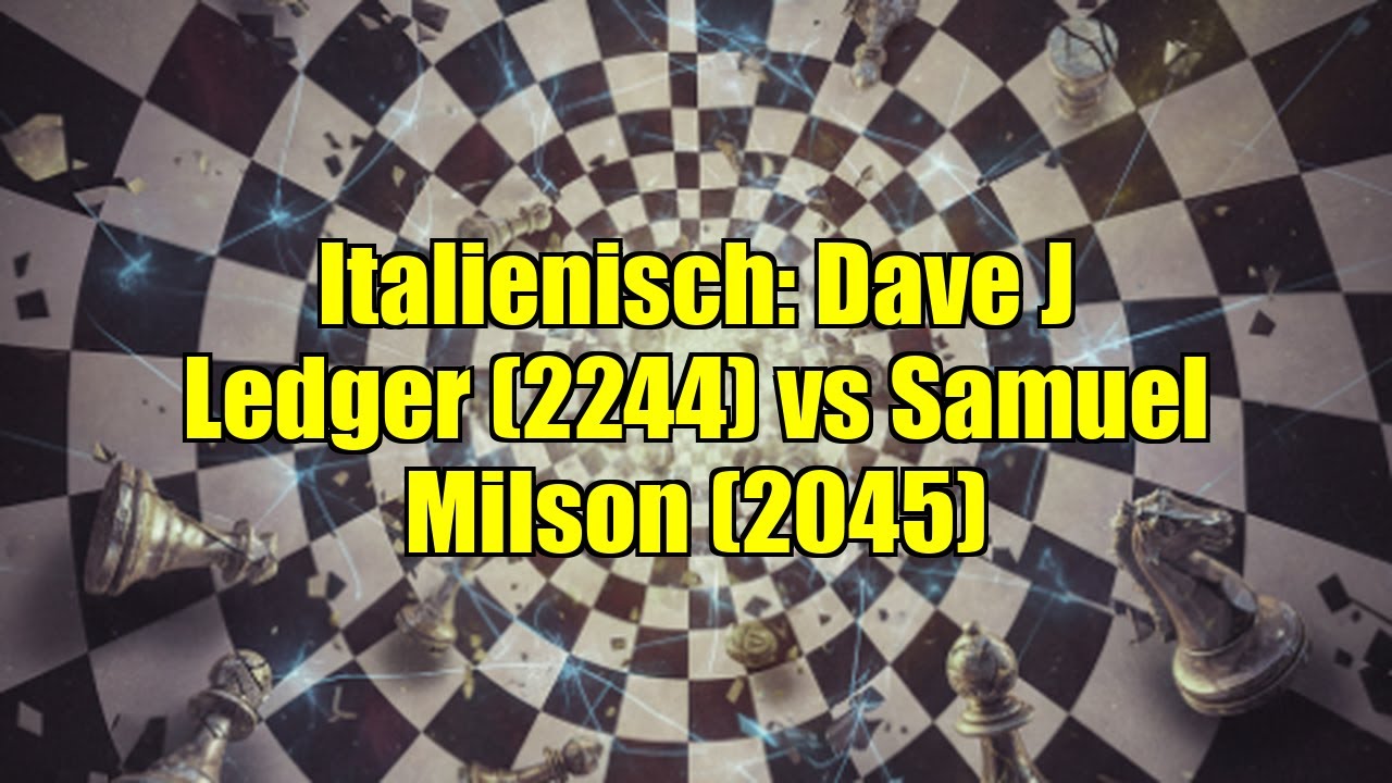 Italienisch: Dave J Ledger (2244) vs Samuel Milson (2045)
