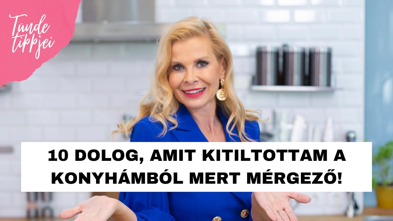 10 DOLOG, AMIT KITILTOTTAM A KONYHÁMBÓL, MERT MÉRGEZŐ! | Polgár Tünde