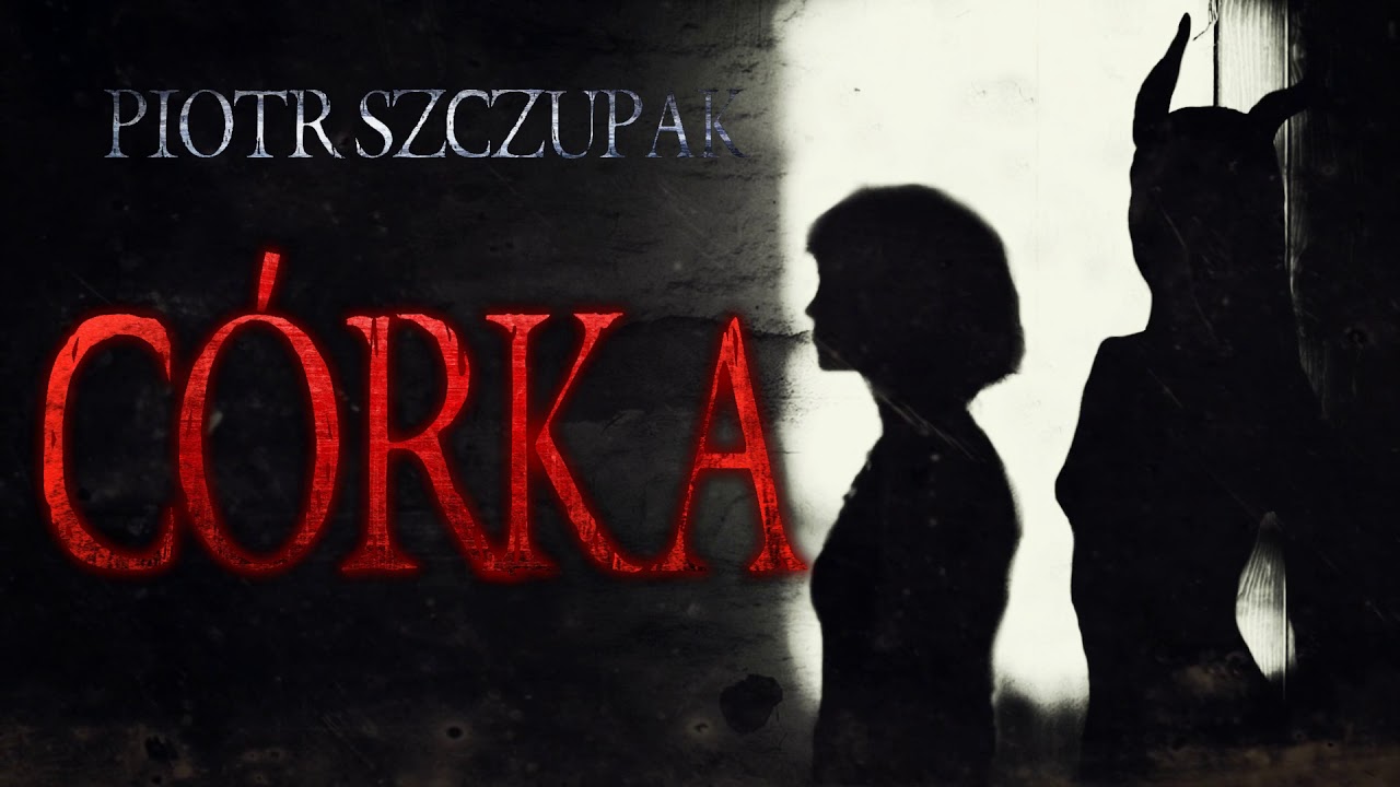 Córka cz. 1/2 - CreepyPasta [CreepyWyzwanie vol.5]