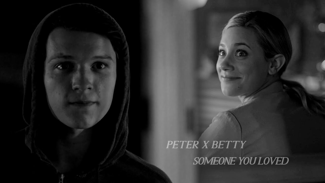 PETER PARKER X BETTY COOPER || SOMEONE YOU LOVED