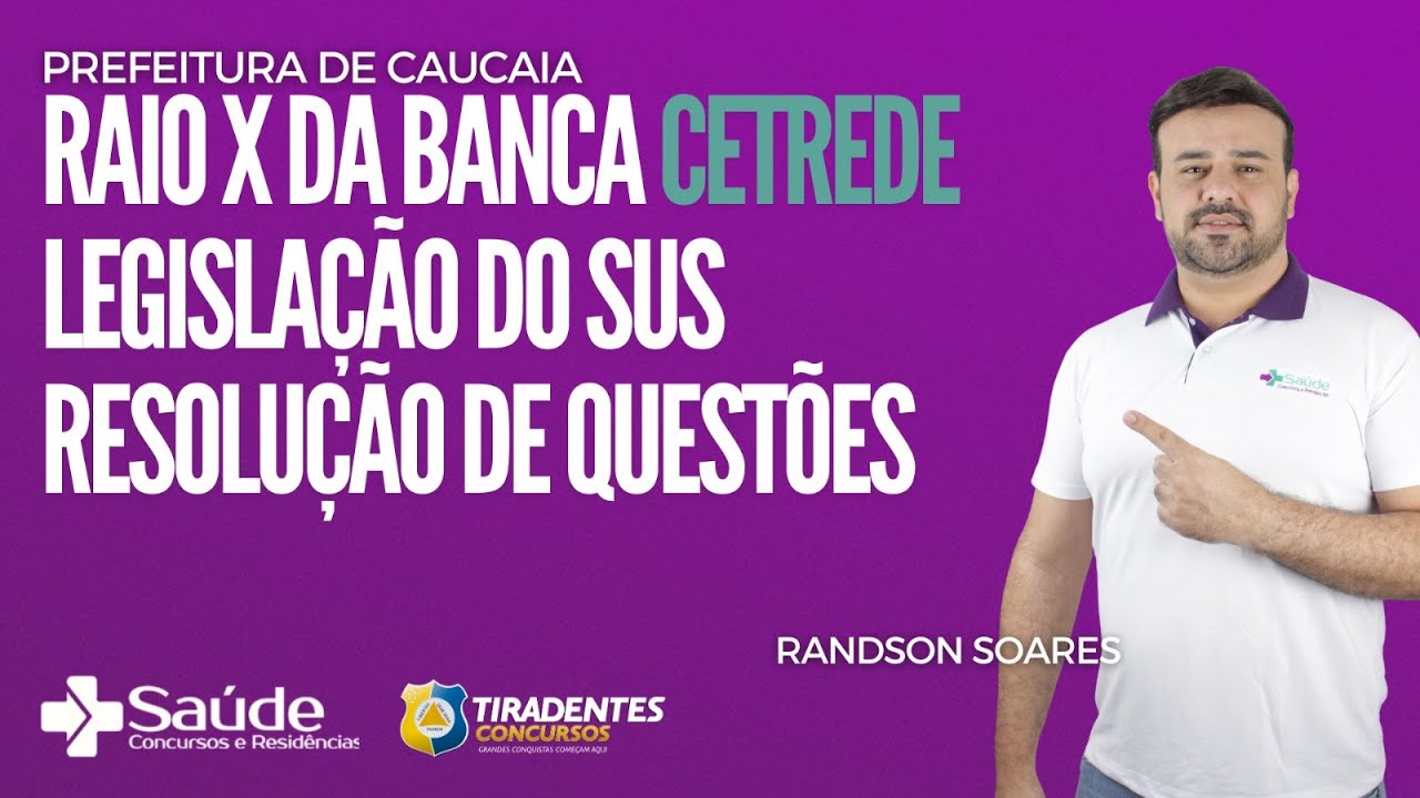 PREF. CAUCAIA l RAIO X DA BANCA CETREDE - LEGISLAÇÃO DO SUS - RESOLUÇÃO DE QUESTÕES - RANDSON SOARES
