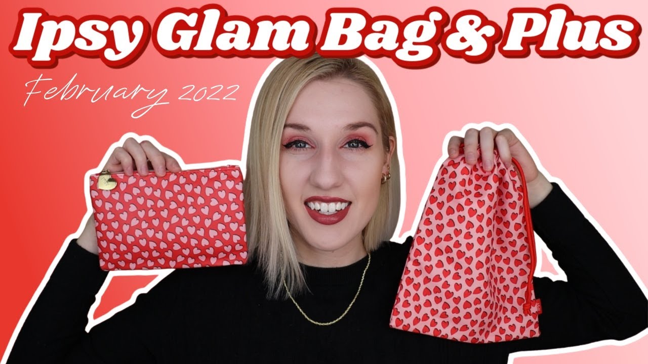 Ipsy Glam Bag & Glam Bag Plus | Unboxing & Try-On | February 2022