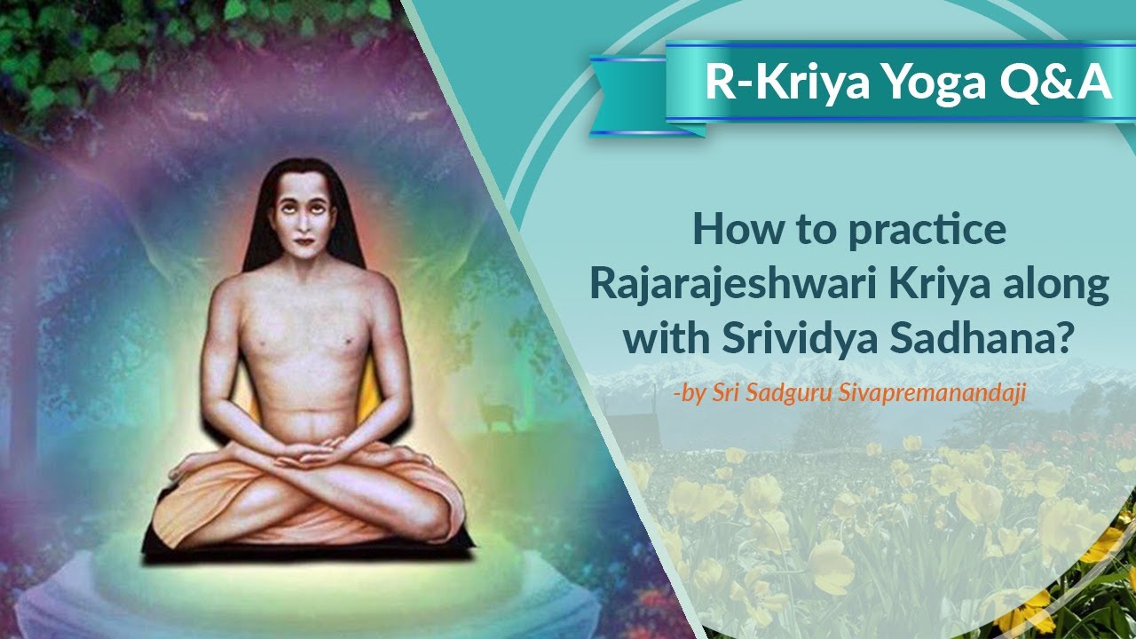 How to practice Rajarajeshwari Kriya along with Srividya Sadhana?