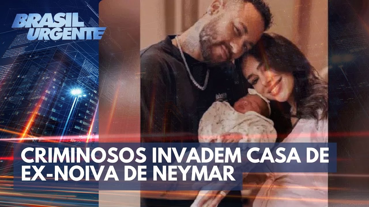Morador de condomínio facilitou entrada de criminosos em casa de ex-noiva de Neymar | Brasil Urgente