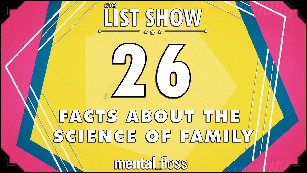 26 Facts about the Science of Family  - mental_floss List Show Ep. 442 | Mental Floss