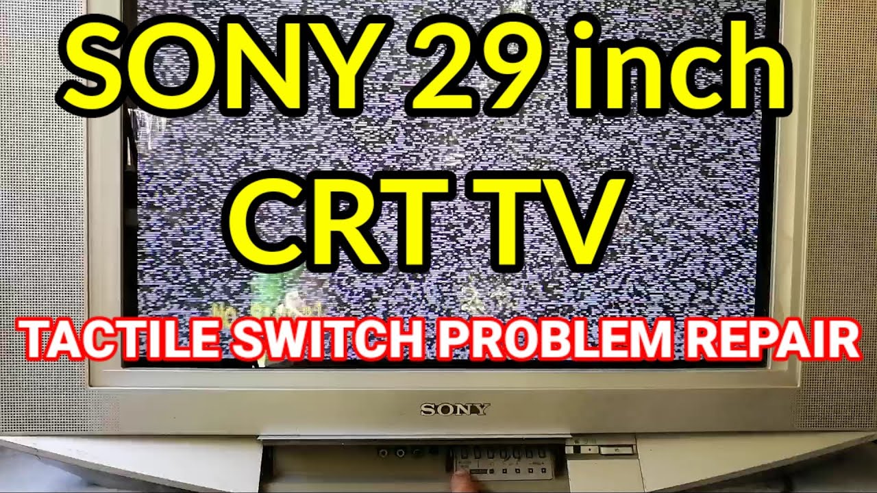 SONY 29 INCH CRT TV TACTILE SWITCH PROBLEM REPAIR Model no.KV-SZ292N50