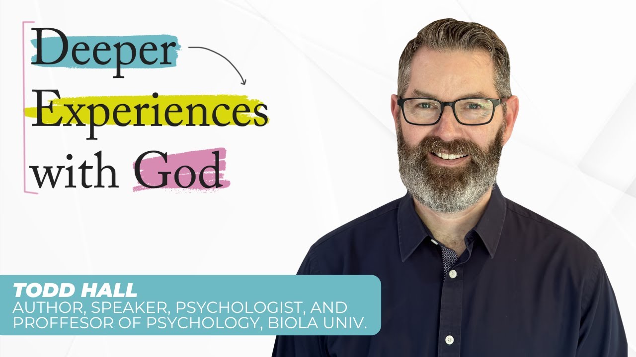 Understanding Relational Spirituality with Dr. Todd Hall - Deeper Experiences with God - Episode 13