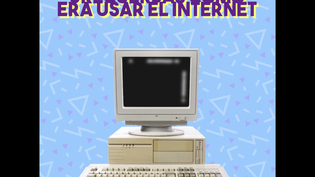 Recuerdas c&oacute;mo era usar el Internet en los 90's