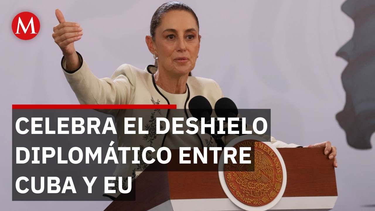 Sheinbaum celebra histórico acercamiento entre Cuba y EU