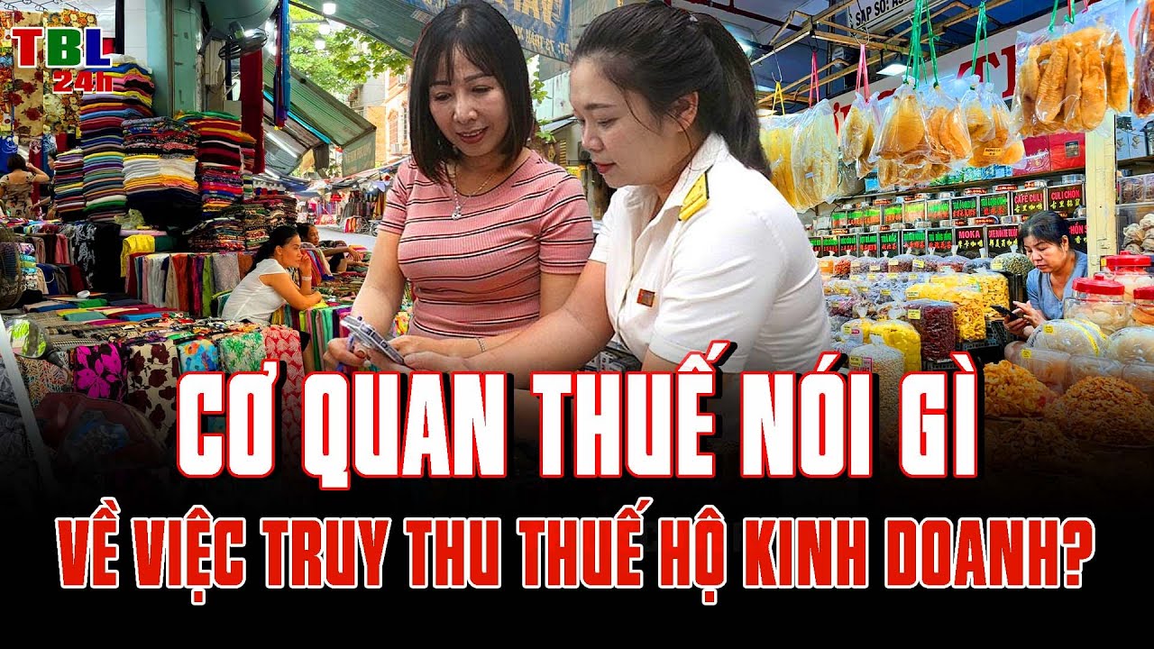 Cơ quan thuế NÓI GÌ về việc TRUY THU THUẾ hộ kinh doanh?