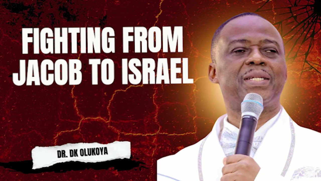 FIGHTING FROM JACOB TO ISRAEL | DR. DK OLUOYA