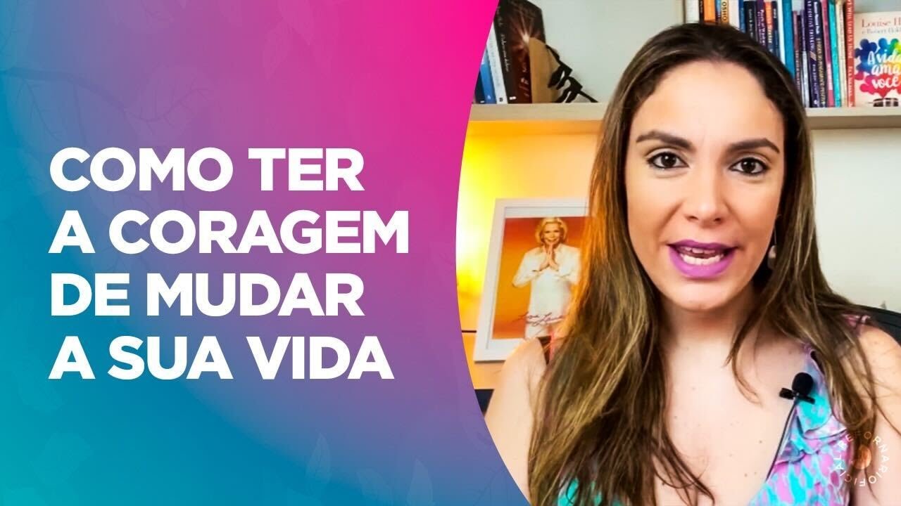 Como ter a coragem de mudar a sua vida | Renata Fornari - M&eacute;todo Louise Hay