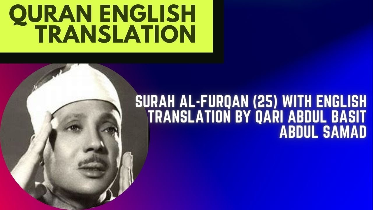 Surah Al-Furqan (25) With English Translation By Qari Abdul Basit Abdul Samad