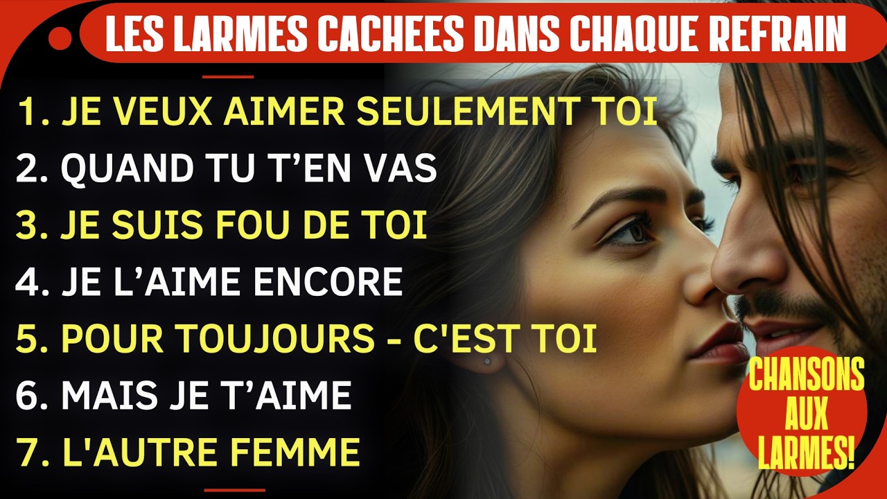 🎵 RECUEIL - Les chansons d’amour qui font pleurer des milliers de cœurs